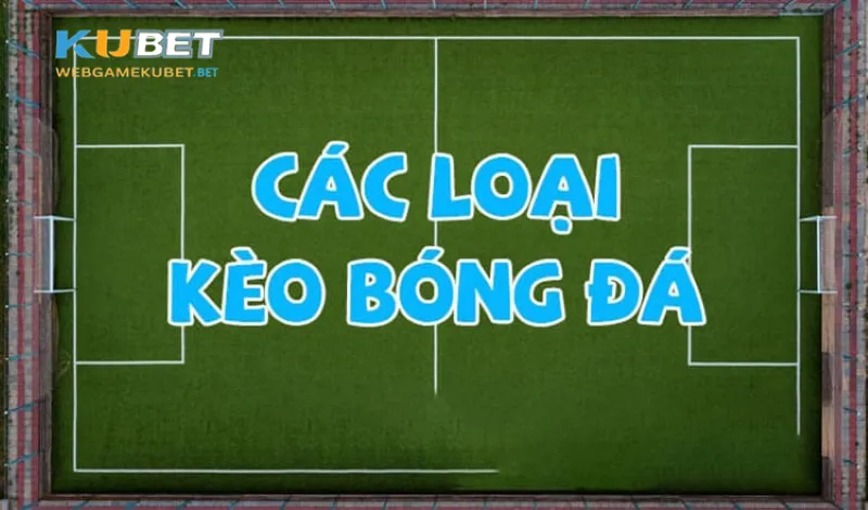Các loại kèo trong bóng đá là gì?