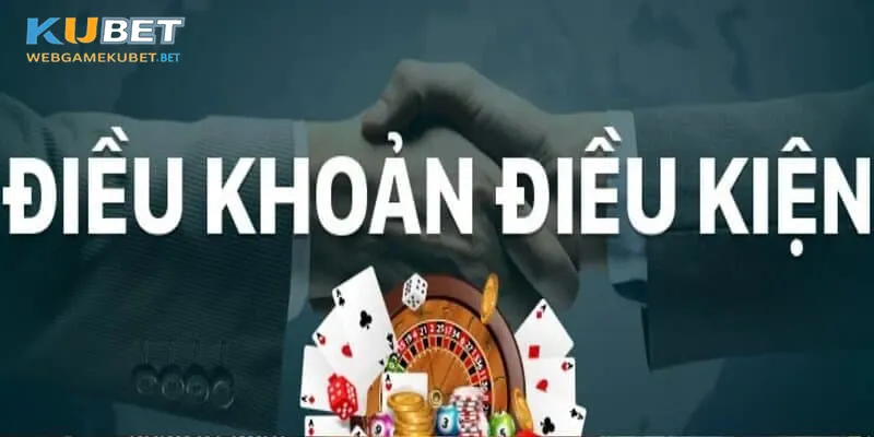 Điều khoản và điều kiện nhà cái Kubet cơ bản