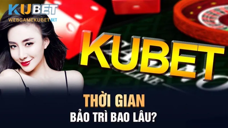 Thời gian kubet bảo trì