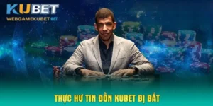 Thông tin về việc chơi Kubet bị bắt 